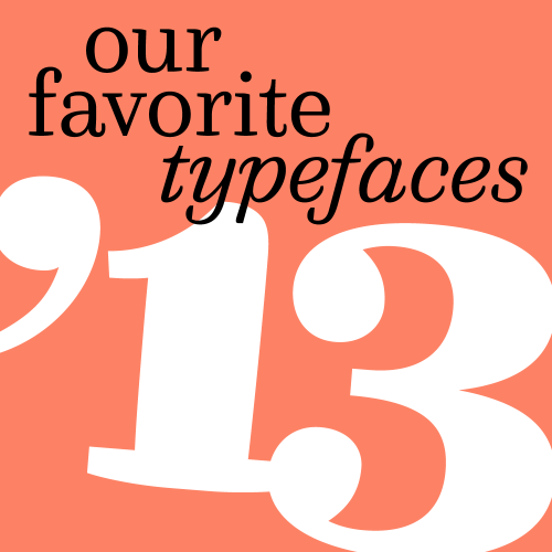 Typographica, Our Favorite Typefaces 2013